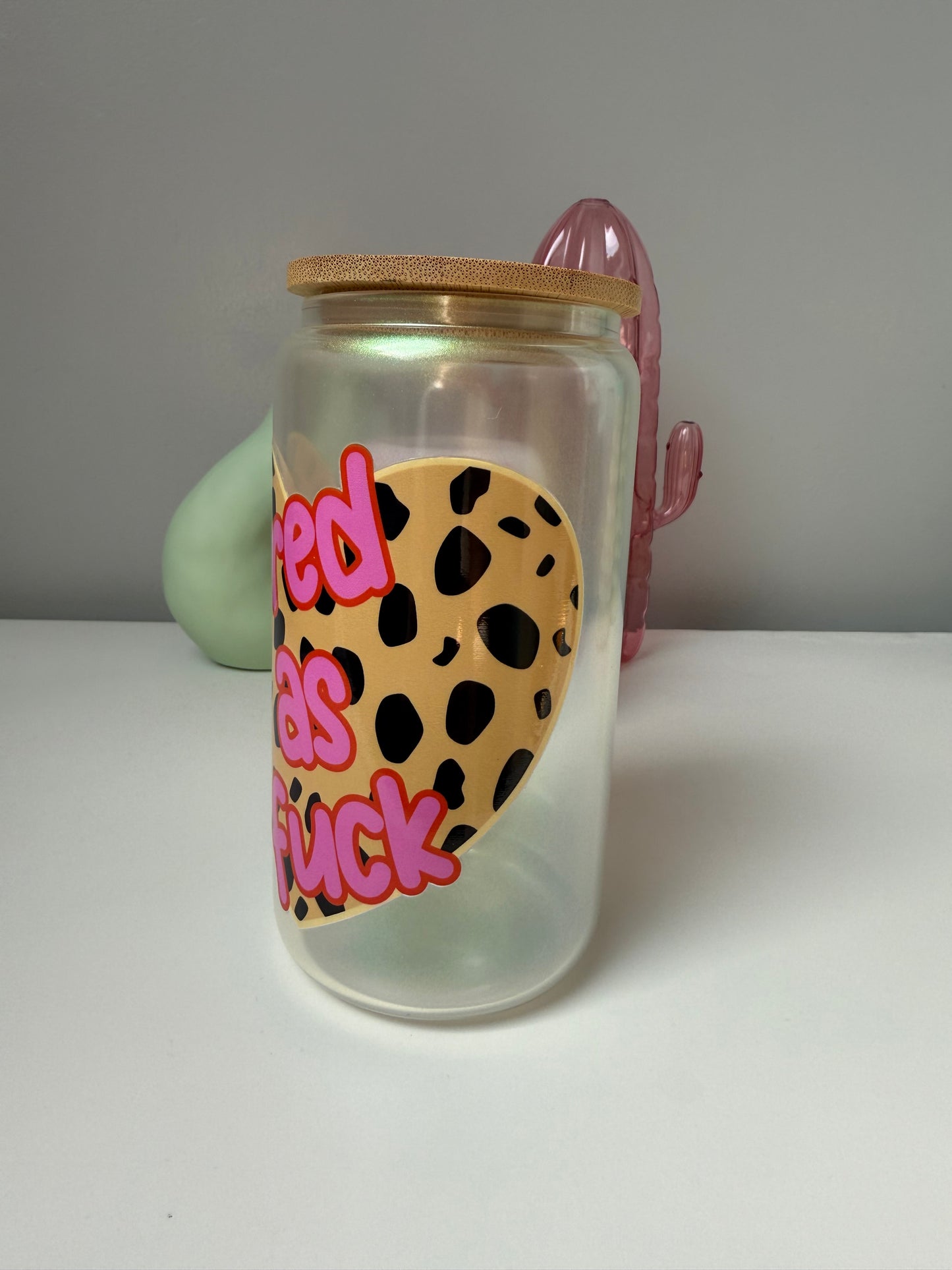 Tired As Fuck Glass Can