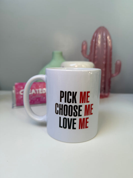 Pick Me Choose Me Love Me Mug