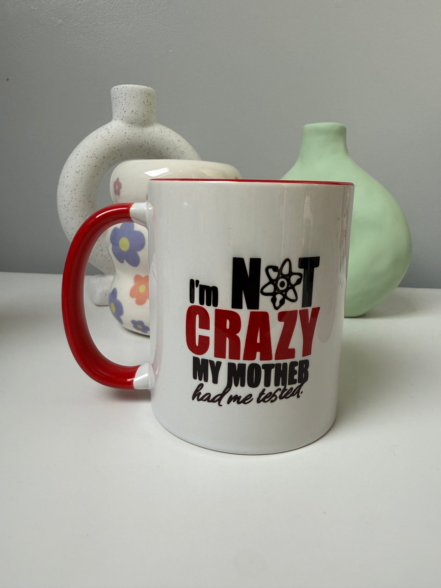 I’m Not Crazy My Mother Had Me Tested BBT Mug